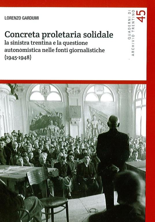 Concreta proletaria solidale. La sinistra trentina e la questione autonomistica nelle fonti giornalistiche (1945-1948) - Lorenzo Gardumi - copertina
