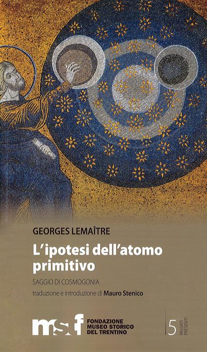 L' ipotesi dell'atomo primitivo. Saggio di cosmogomia - George Lemaitre - copertina