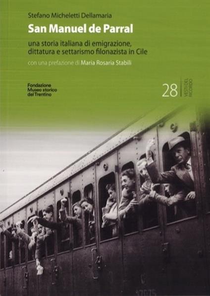 San Manuel de Parral. Una storia italiana di emigrazione, dittatura e settarismo filonazista in Cile. Ediz. multilingue - Stefano Micheletti Dellamaria - copertina