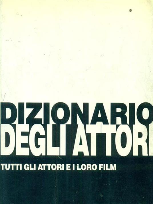 Dizionario degli attori - Pino Farinotti - 4