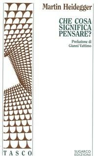 Che cosa significa pensare? - Martin Heidegger - copertina