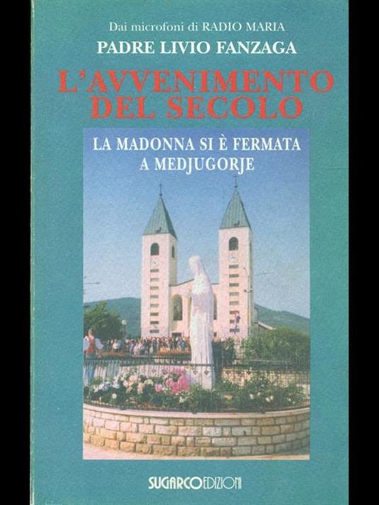 L'avvenimento del secolo. La Madonna si è fermata a Medjugorje - Livio Fanzaga - 4