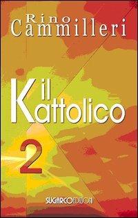 Il Kattolico. Vol. 2 - Rino Cammilleri - copertina