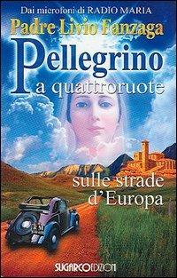 Pellegrino a quattroruote. Sulle strade d'Europa - Livio Fanzaga - copertina