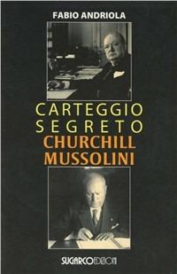 Carteggio segreto Churchill Mussolini - Fabio Andriola - copertina