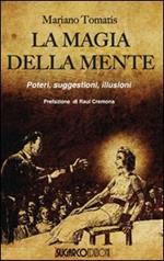 La magia della mente. Poteri, suggestioni, illusioni