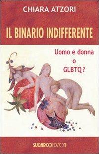 Il binario indifferente. Uomo e donna o GLBTQ? - Chiara Atzori - copertina