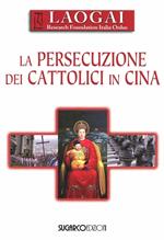 La persecuzione dei cattolici in Cina