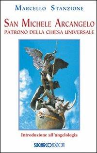 San Michele arcangelo. Patrono della Chiesa universale - Marcello Stanzione  - Libro - SugarCo - | IBS