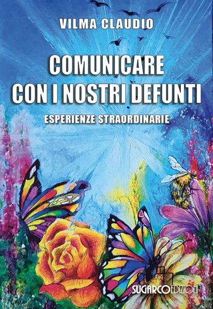 Comunicare con i nostri defunti. Esperienze straordinarie - Vilma Claudio - copertina