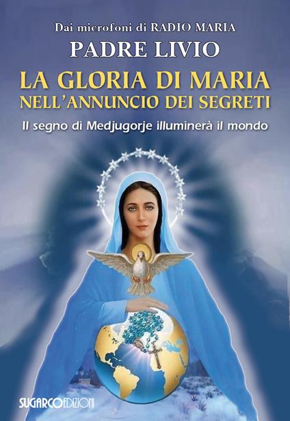 La gloria di Maria nell'annuncio dei segreti. Il segno di Medjugorje illuminerà il mondo - Livio Fanzaga - copertina