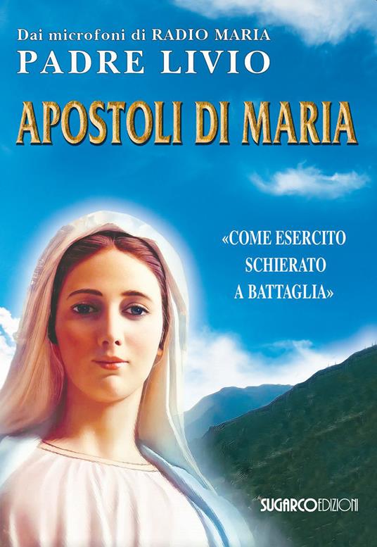 Apostoli di Maria. «Come esercito schierato a battaglia» - Livio Fanzaga - copertina