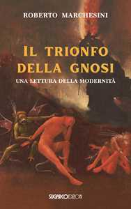 Libro il trionfo della gnosi. Una lettura della modernità Roberto Marchesini