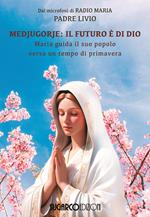 Medjugorje: il futuro è di Dio. Maria guida il suo popolo verso un tempo di primavera