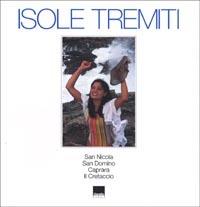 Isole Tremiti. San Nicola, San Domino, Caprara, Il Cretaccio. Ediz. italiana e inglese - Lou Embo Roiter,Tony Damascelli - copertina