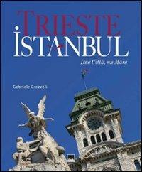 Trieste-Istanbul. Due città, un mare. Ediz. italiana, inglese e turca - Gabriele Crozzoli - copertina
