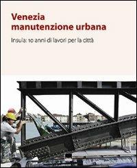 Venezia manutenzione urbana. Insula: 10 anni di lavori per la città. Con CD-ROM - copertina