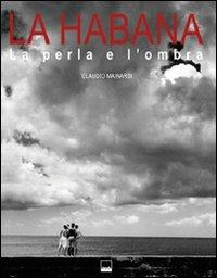 La Habana. La perla e l'ombra. Ediz. bilingue - Claudio Mainardi - copertina