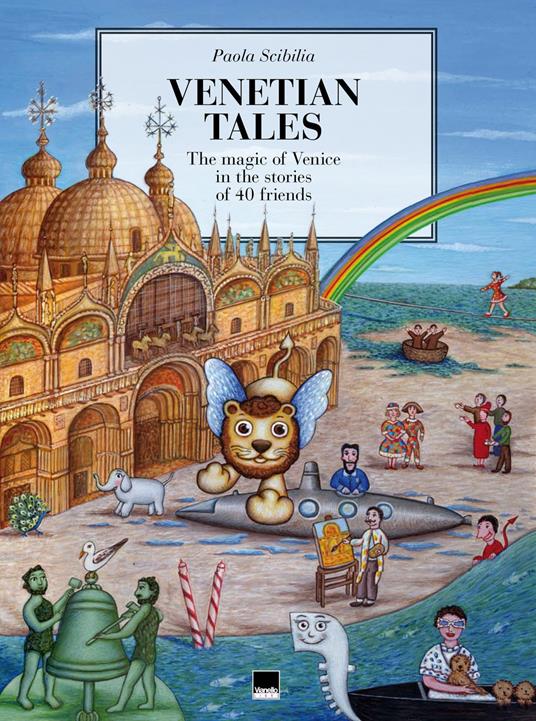 Venetian tales. The magic of Venice in the stories of 40 friends - Paola Scibilia - copertina