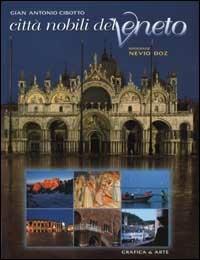 Città nobili del Veneto. Ediz. italiana e inglese - Gian Antonio Cibotto,Nevio Doz - copertina