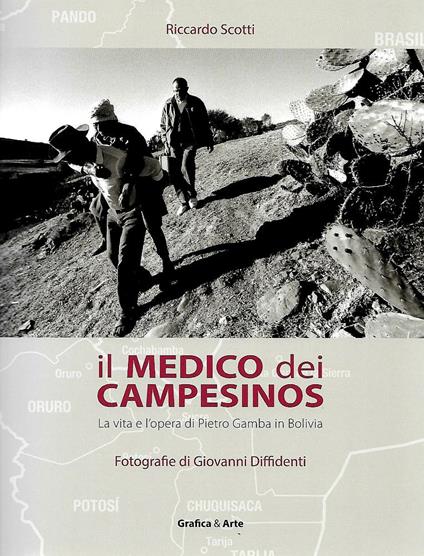 Il medico dei campesinos. La vita e l'opera di Pietro Gamba in Bolivia - Riccardo Scotti,Giovanni Diffidenti - copertina