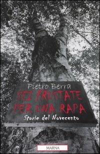 Sei frustate per una rapa. Storie del Novecento - Pietro Berra - copertina