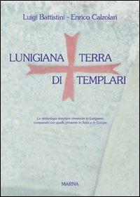 Lunigiana. Terra di templari - Luigi Battistini,Enrico Calzolari - copertina
