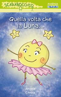 Quella volta che la luna.... Ediz. illustrata - Angela Civera - copertina