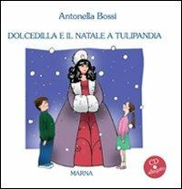 Dolcedilla e il Natale a Tulipandia. Con CD Audio - Antonella Bossi - copertina