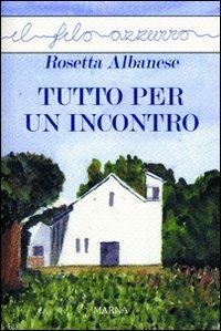 Tutto per un incontro - Rosetta Albanese - copertina