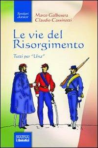 Le vie del Risorgimento - Marco Galbusera,Claudio Cassinotti - copertina