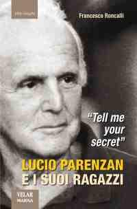 «Tell me your secret». Lucio Parenzan e i suoi ragazzi - Francesco Roncalli - copertina