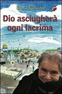 Dio asciugherà ogni lacrima - Luigi Ginami - copertina