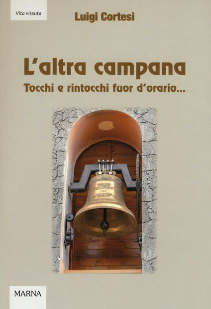 L'altra campana. Tocchi e rintocchi fuor d'orario... - Luigi Cortesi - copertina