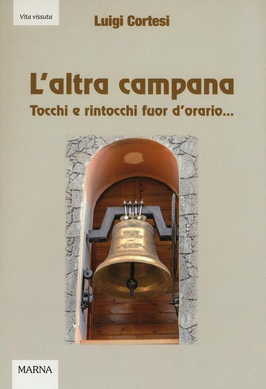 L'altra campana. Tocchi e rintocchi fuor d'orario... - Luigi Cortesi - copertina