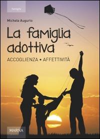 La famiglia adottiva. Accoglienza affettività - Michele Augurio - copertina