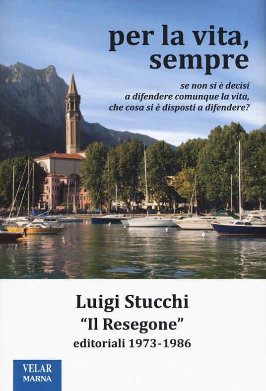 Per la vita, sempre. «Il Resegone», editoriali 1973-1986 - Luigi Stucchi - copertina