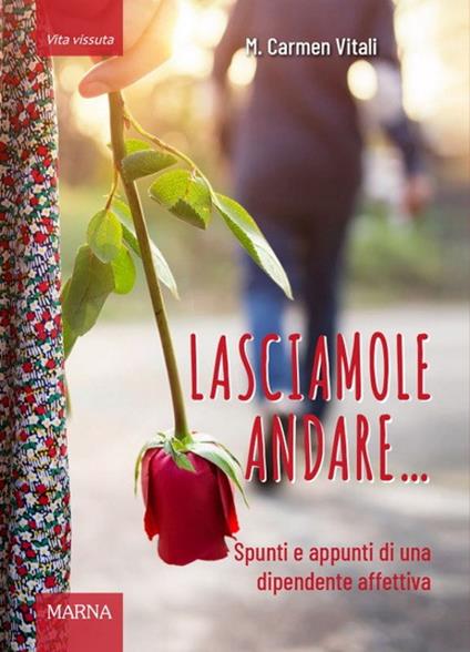 Lasciamole andare... Spunti e appunti di una dipendente affettiva - M. Carmen Vitali - copertina