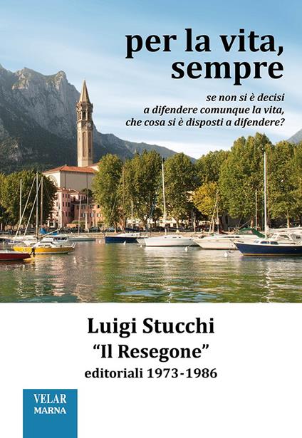 Per la vita, sempre. «Il Resegone», editoriali 1973-1986. Nuova ediz. - Luigi Stucchi - copertina