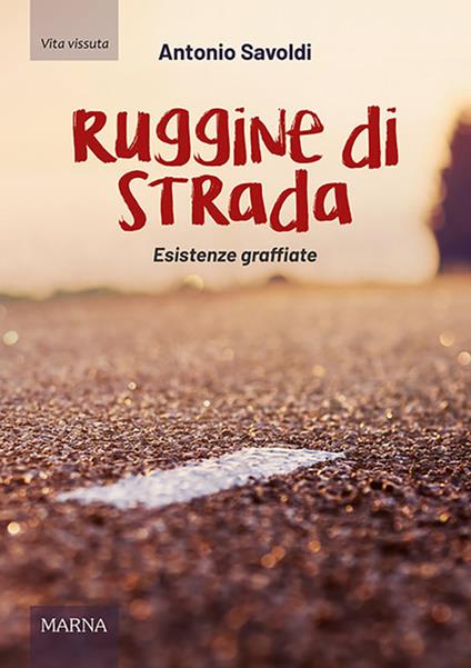 Ruggine di strada. Esistenze graffiate - Antonio Savoldi - copertina