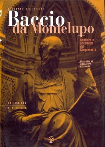 Baccio da Montelupo. Scultore e architetto del Cinquecento - Riccardo Gatteschi - copertina