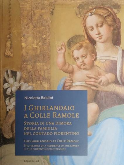 I Ghirlandaio a Colle Ramole. Storia di una dimora della famiglia nel contado fiorentino. Ediz. italiana e inglese - Nicoletta Baldini - copertina