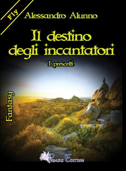 Il destino degli incantatori. I prescelti - Alessandro Alunno - copertina