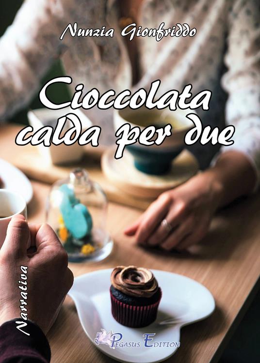 Cioccolata calda per due - Nunzia Gionfriddo - copertina