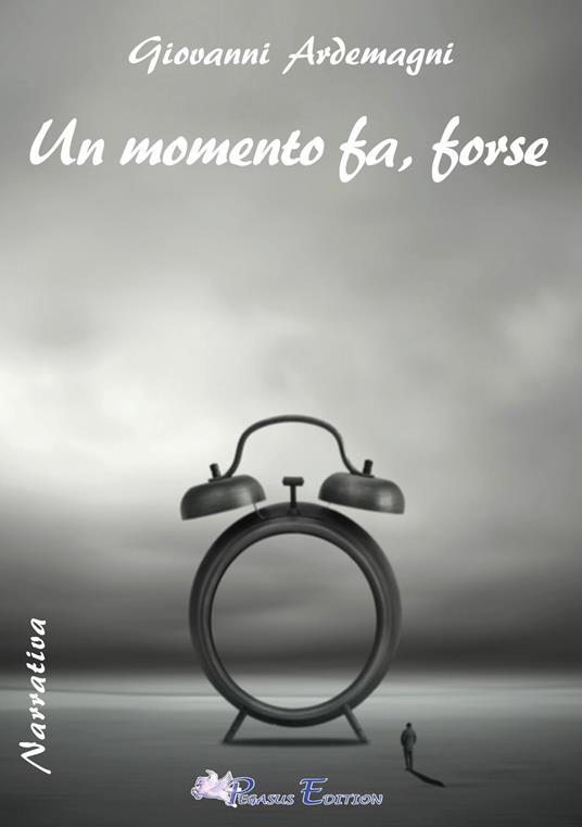 Un momento fa, forse - Giovanni Ardemagni - copertina