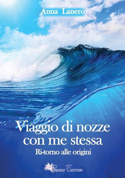 Viaggio di nozze con me stessa. Ritorno alle origini - Anna Lanero - copertina