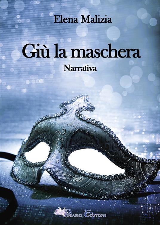 Giù la maschera - Elena Malizia - copertina