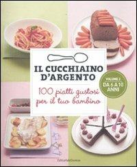 Il cucchiaino d'argento. Vol. 2: 100 piatti gustosi per il tuo bambino. Da 6 a 10 anni. - copertina