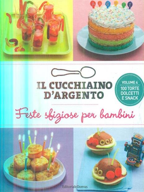 Il cucchiaino d'argento. Vol. 4: Feste sfiziose per bambini. 100 torte dolcetti e snack - 2