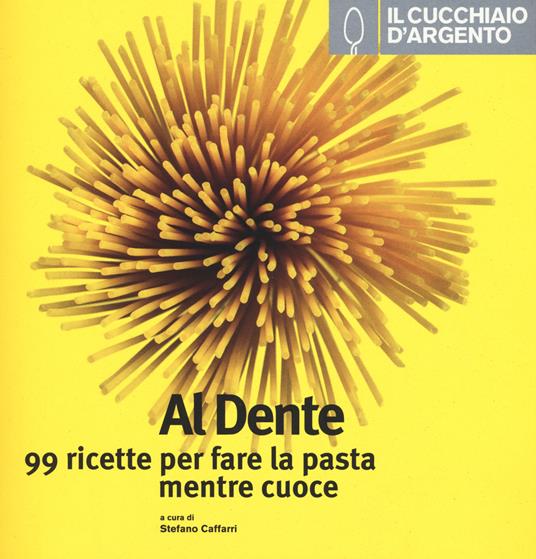 Il Cucchiaio d'Argento. Al dente - S. Caffari - Libro - Cucchiaio d'Argento  - | IBS